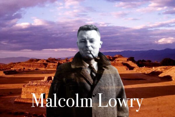 Malcolm Lowry en Oaxaca: la ruta de un escritor
