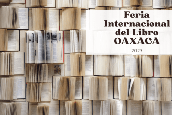 Llega la Feria Internacional del Libro Oaxaca 2023 ¡Un paseo por las letras! FIL Oaxaca 2023
